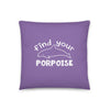 Find Your Porpoise Pillow - Splashing Apparel