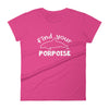 Find Your Porpoise Women's Shirt - Splashing Apparel