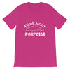 Find Your Porpoise Shirt - Splashing Apparel